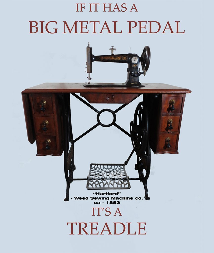 "Hartford" ca 1882 by Weed Sewing Machine Co.
"If it has a Big Metal Pedal...It's a Treadle"