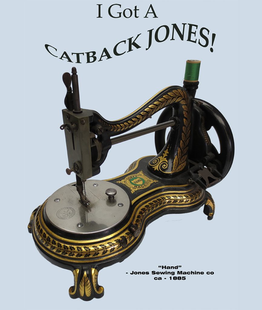 "Hand" ca 1885 by Jones Sewing Machine Co
"I Got a Catback Jones!