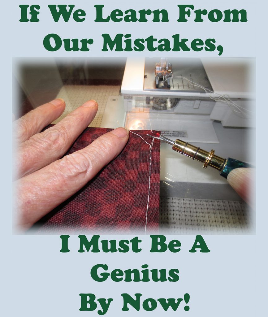 Removing a seam with a seam ripper.
"If We  Learn From Our Mistakes, I Must Be A Genius By Now!"